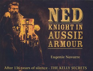 NED KELLY
"Knight in Aussie Armour"
140 Page History Book

SPECIAL NEW $89.90