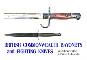 BRITISH  COMMONWEALTH
BAYONETS  
& FIGHTING KNIVES
HARD COVER BOOK
WRITTEN BY
Ian Skennerton & Brian Labudda

NEW $149.50